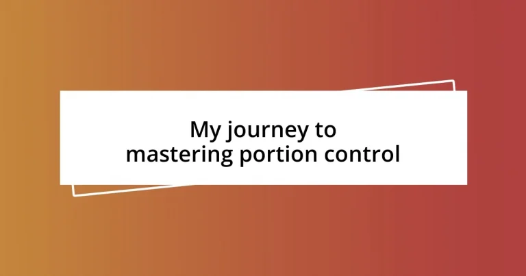 My journey to mastering portion control