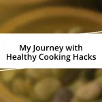 My Journey with Healthy Cooking Hacks