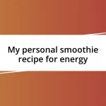 My personal smoothie recipe for energy