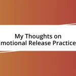 My Thoughts on Emotional Release Practices