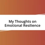 My Thoughts on Emotional Resilience