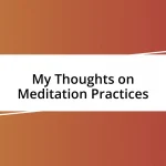 My Thoughts on Meditation Practices