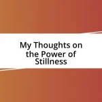 My Thoughts on the Power of Stillness