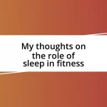 My thoughts on the role of sleep in fitness