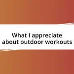 What I appreciate about outdoor workouts