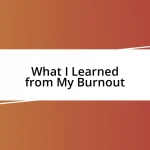 What I Learned from My Burnout