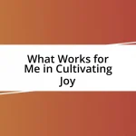 What Works for Me in Cultivating Joy