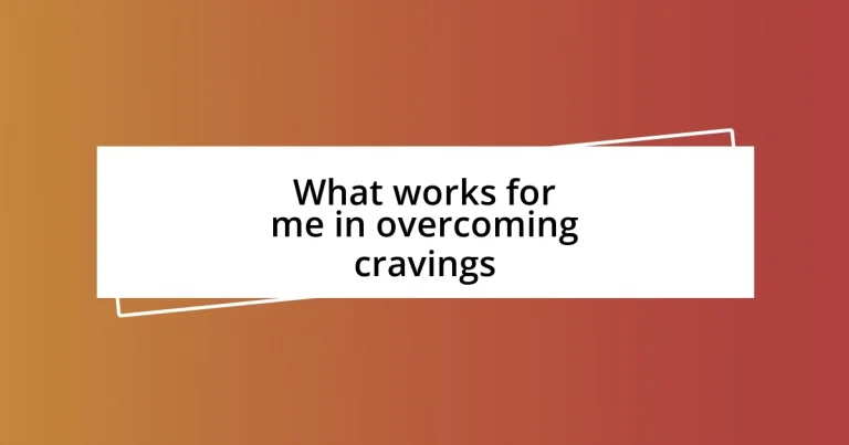 What works for me in overcoming cravings