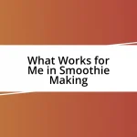 What Works for Me in Smoothie Making