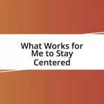 What Works for Me to Stay Centered