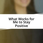 What Works for Me to Stay Positive