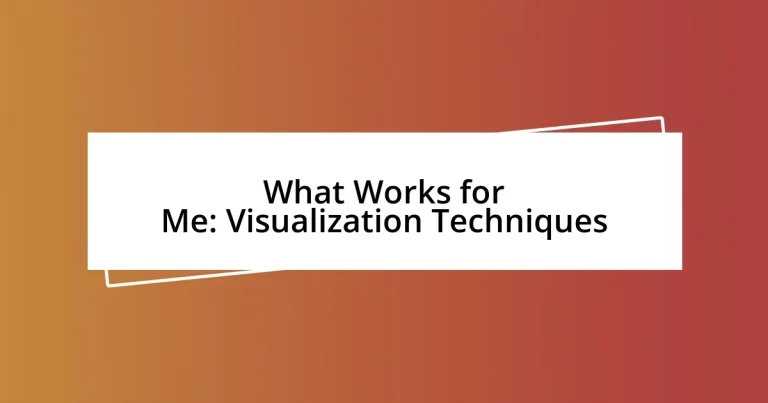 What Works for Me: Visualization Techniques