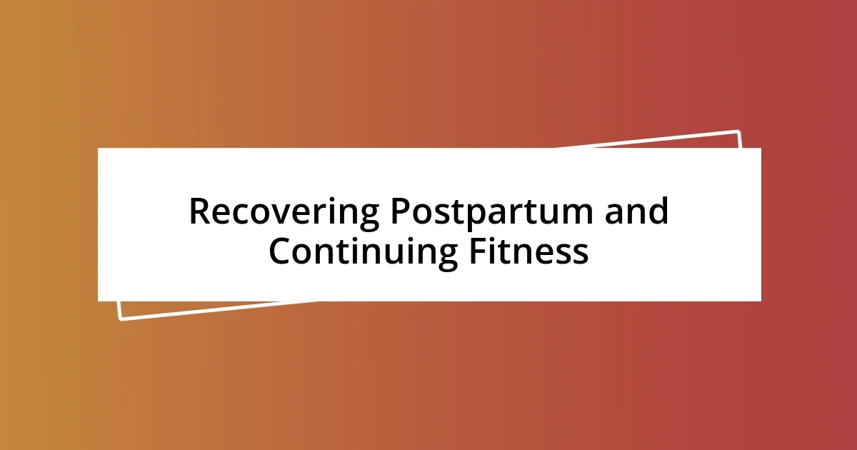 Recovering Postpartum and Continuing Fitness