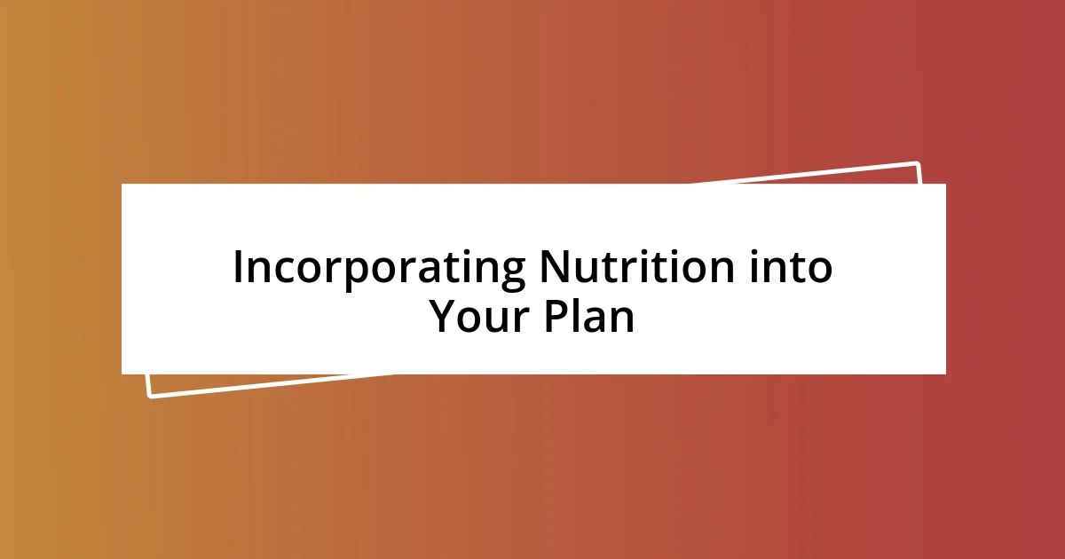 Incorporating Nutrition into Your Plan