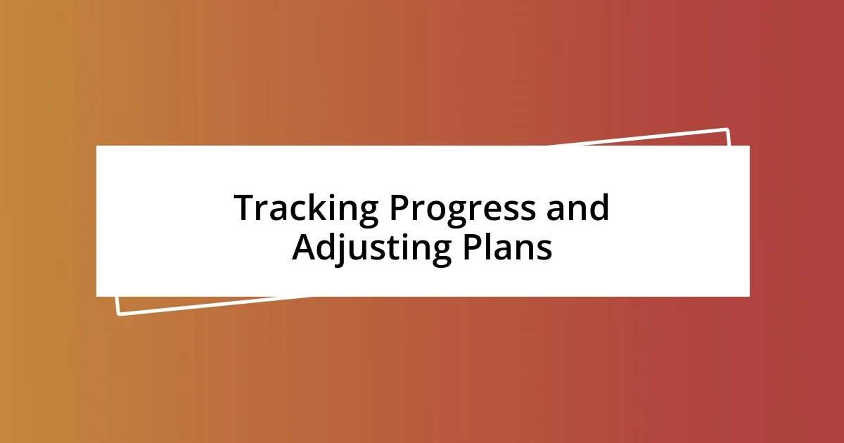 Tracking Progress and Adjusting Plans