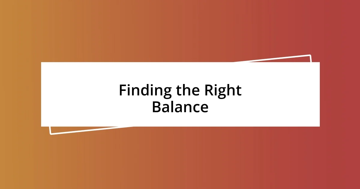 Finding the Right Balance