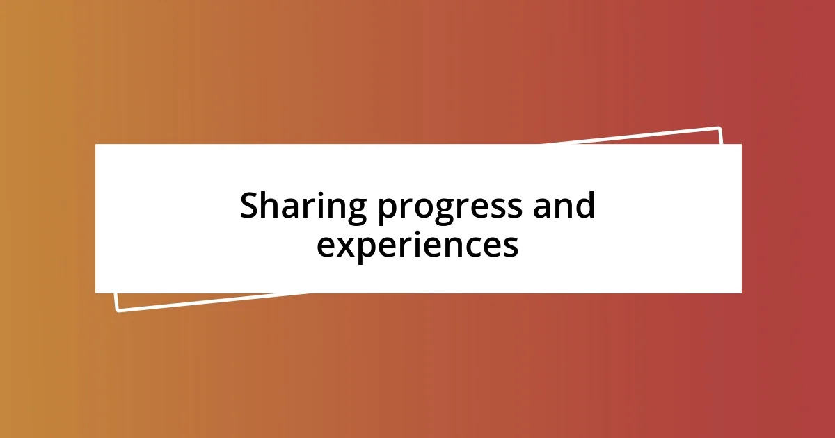 Sharing progress and experiences