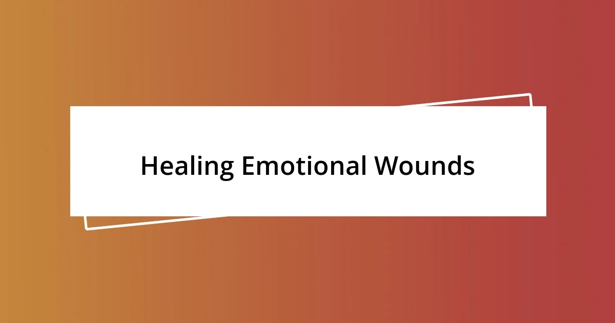 Healing Emotional Wounds