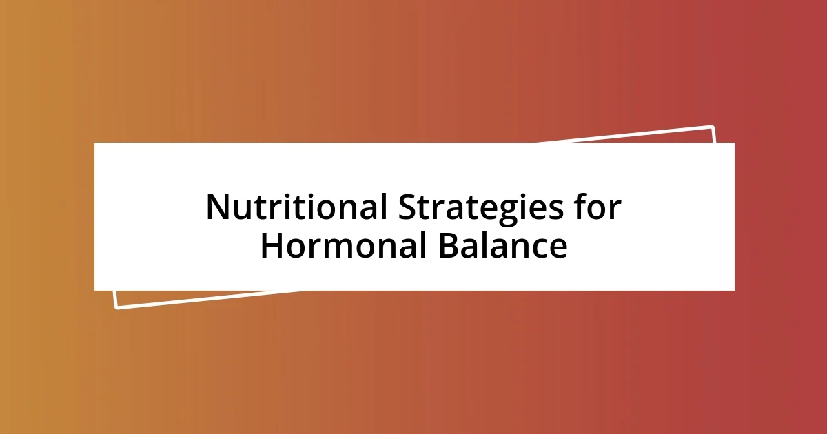 Nutritional Strategies for Hormonal Balance