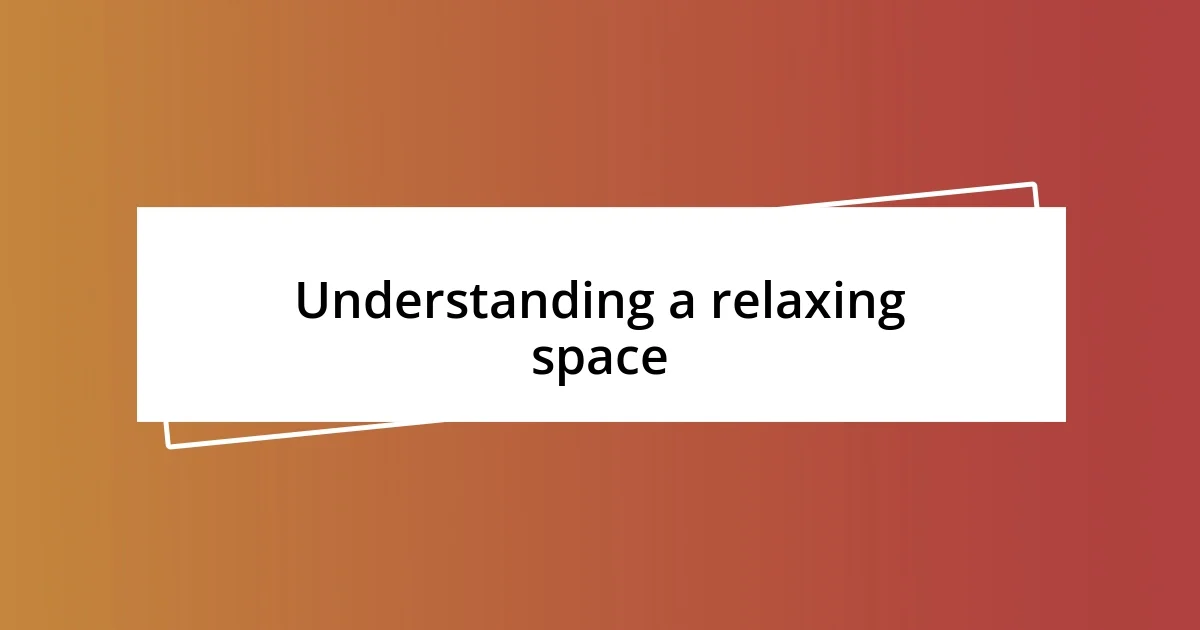 Understanding a relaxing space