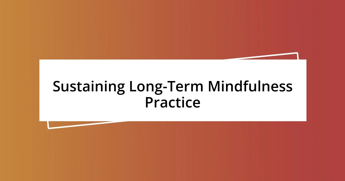 Sustaining Long-Term Mindfulness Practice