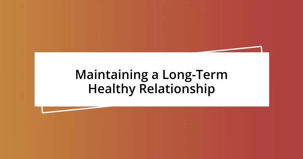 Maintaining a Long-Term Healthy Relationship