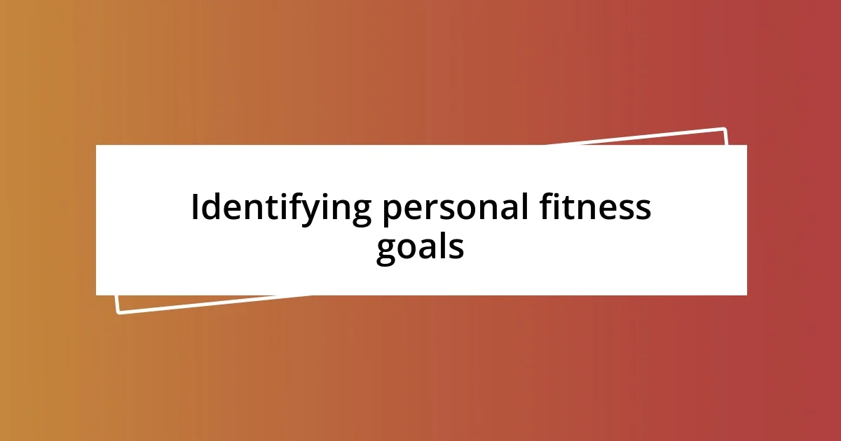 Identifying personal fitness goals