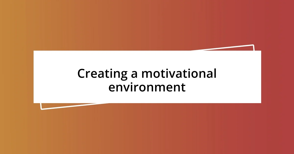 Creating a motivational environment