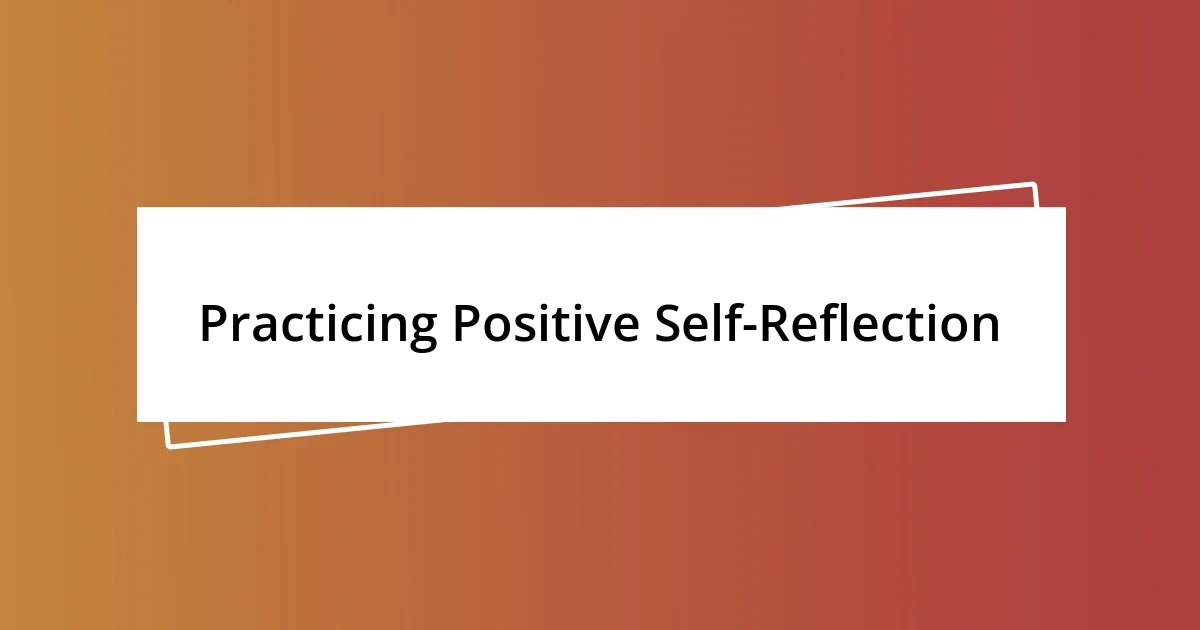 Practicing Positive Self-Reflection