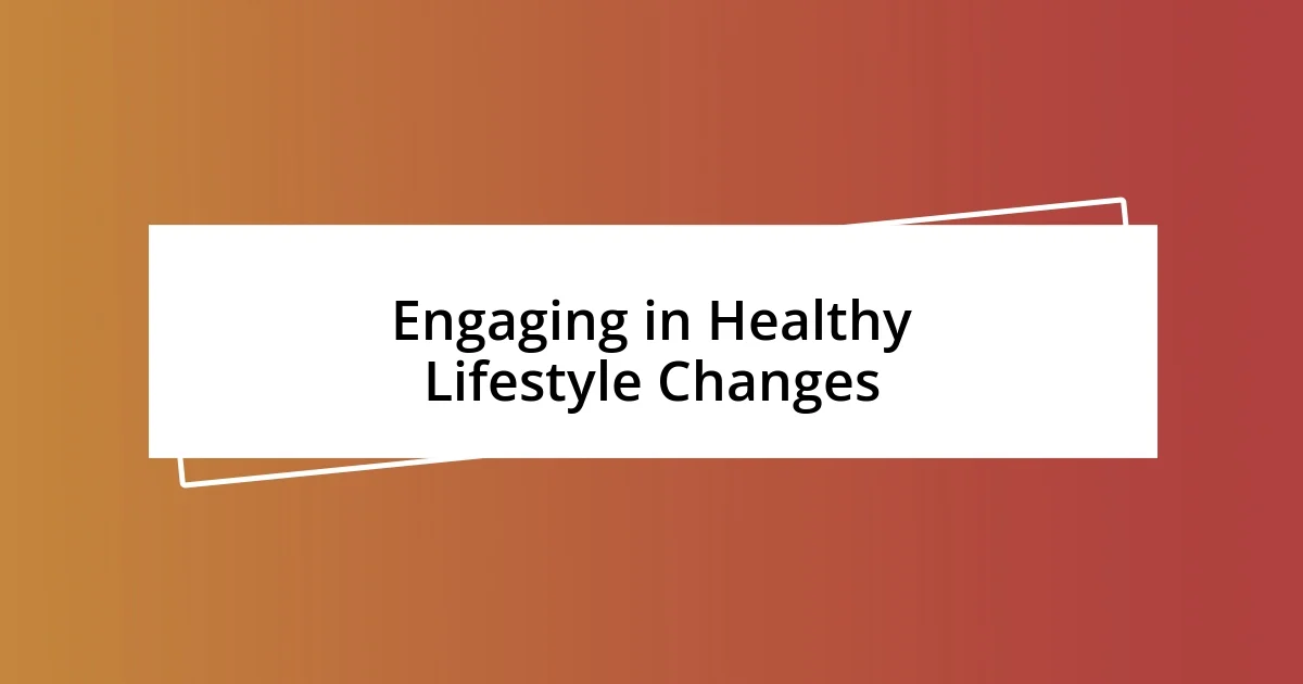 Engaging in Healthy Lifestyle Changes