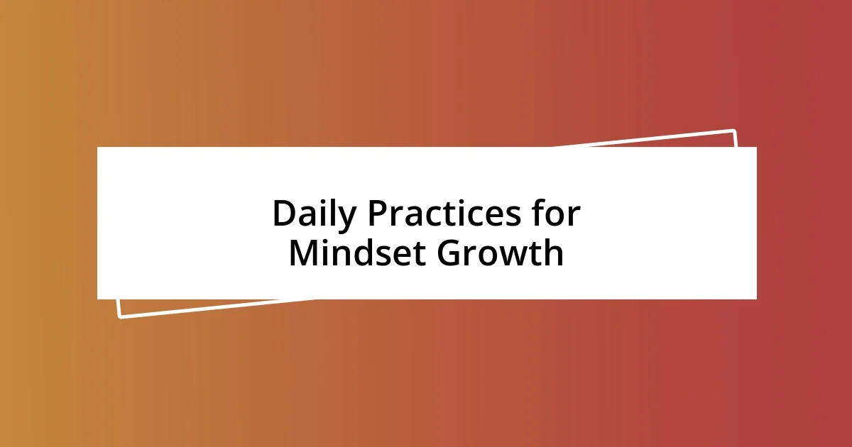 Daily Practices for Mindset Growth