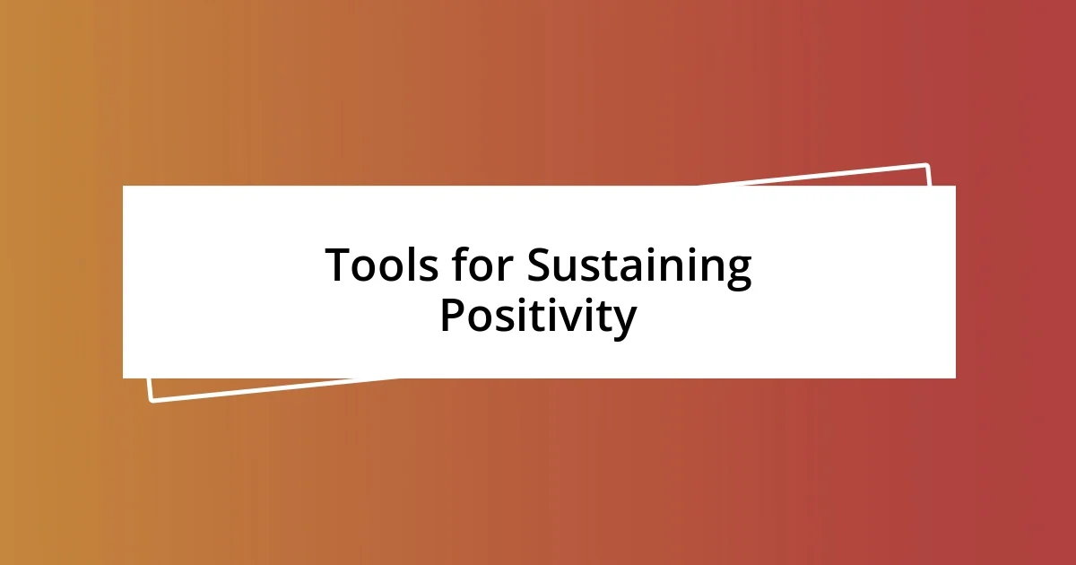 Tools for Sustaining Positivity