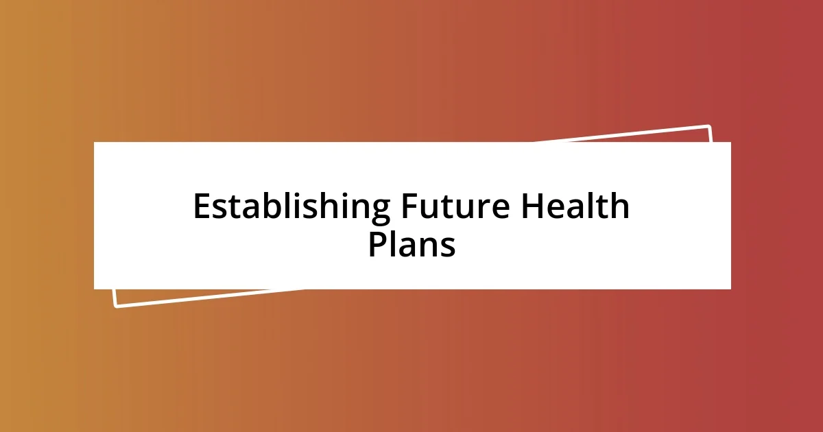 Establishing Future Health Plans