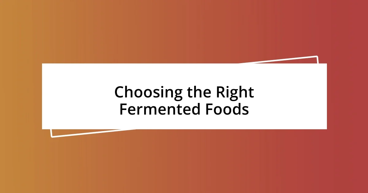 Choosing the Right Fermented Foods