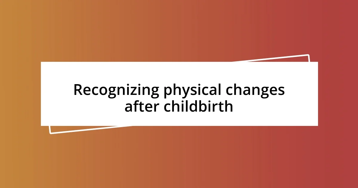 Recognizing physical changes after childbirth