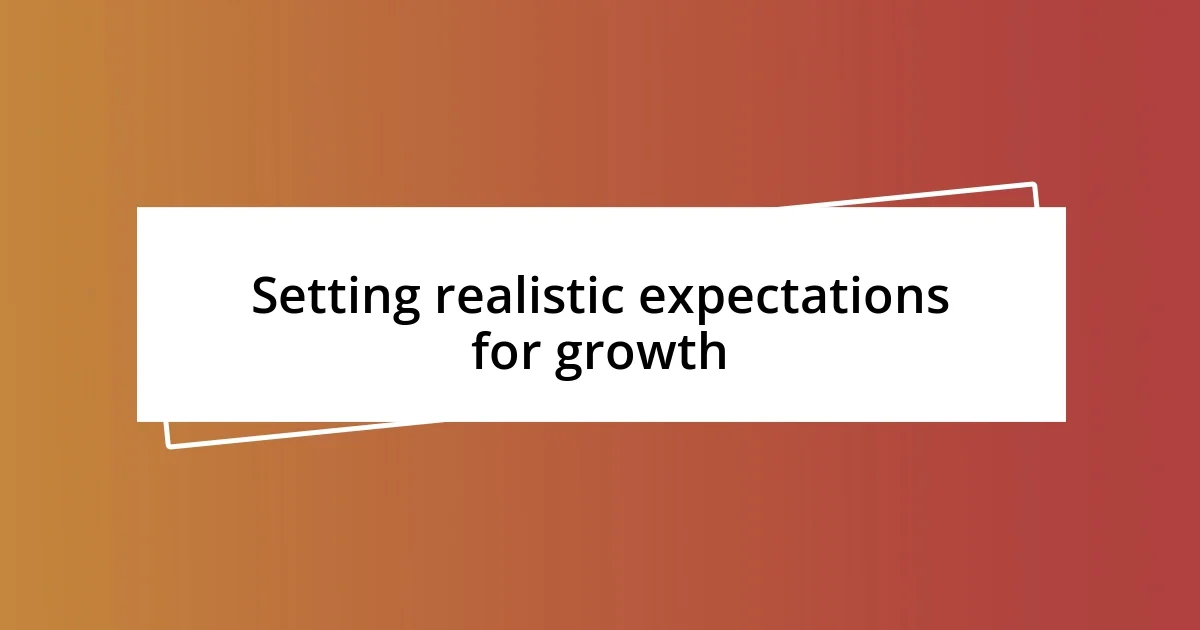 Setting realistic expectations for growth