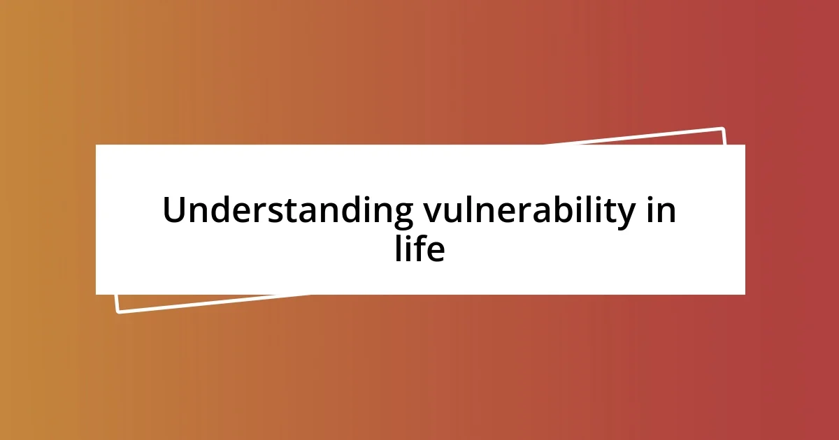 Understanding vulnerability in life