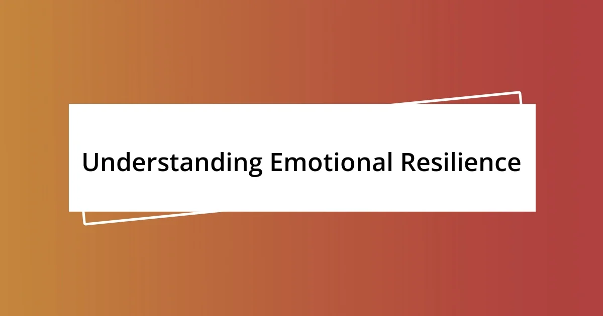 Understanding Emotional Resilience