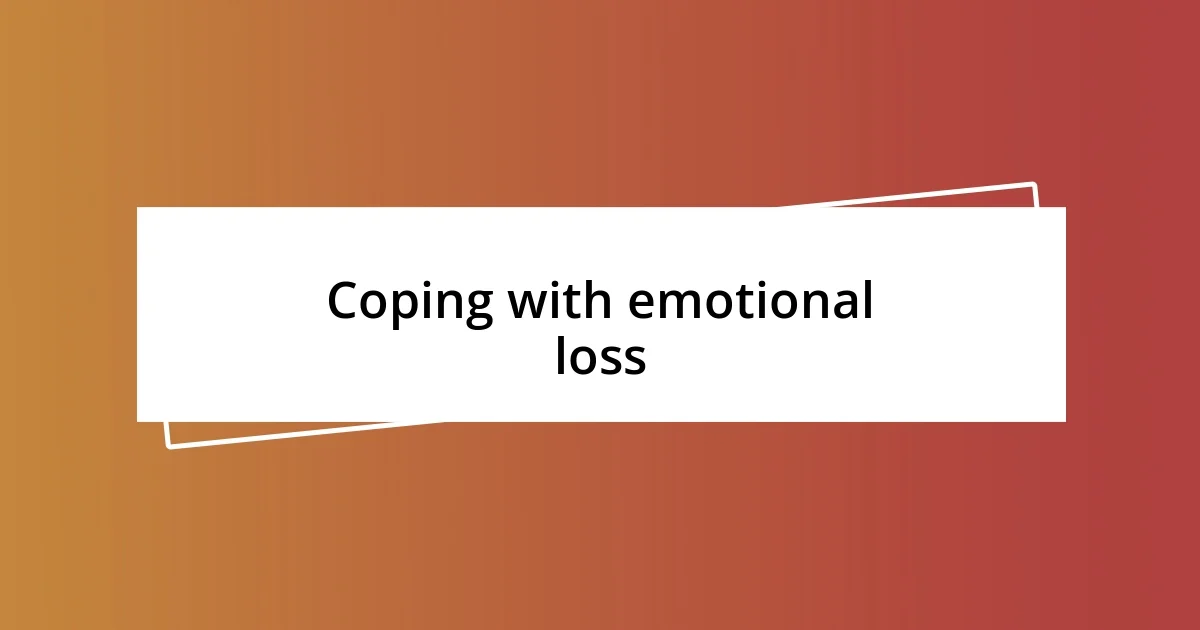 Coping with emotional loss