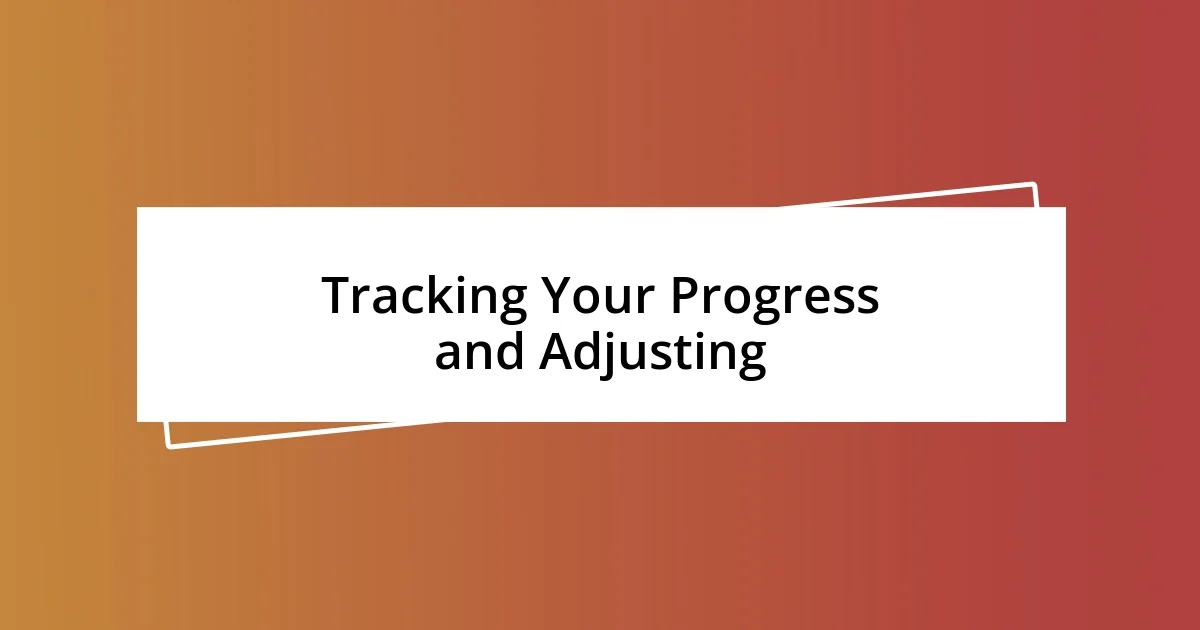 Tracking Your Progress and Adjusting