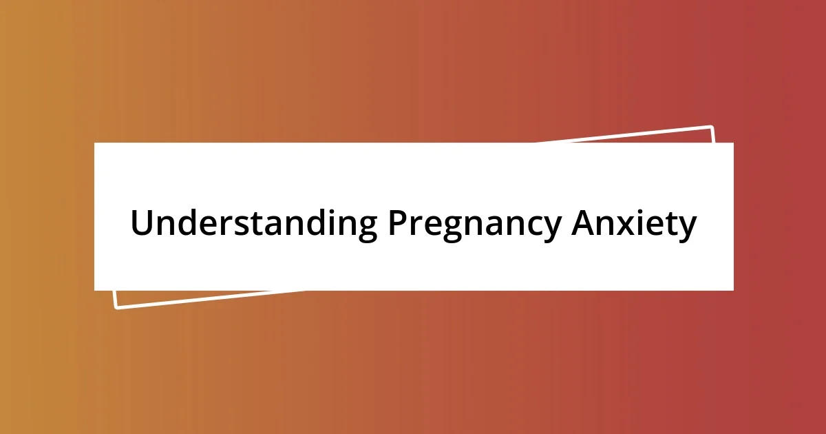 Understanding Pregnancy Anxiety