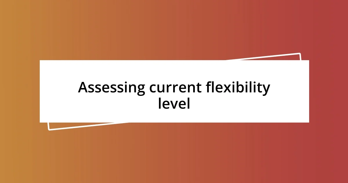 Assessing current flexibility level