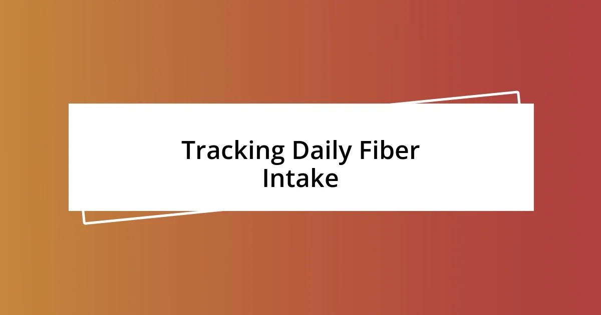 Tracking Daily Fiber Intake