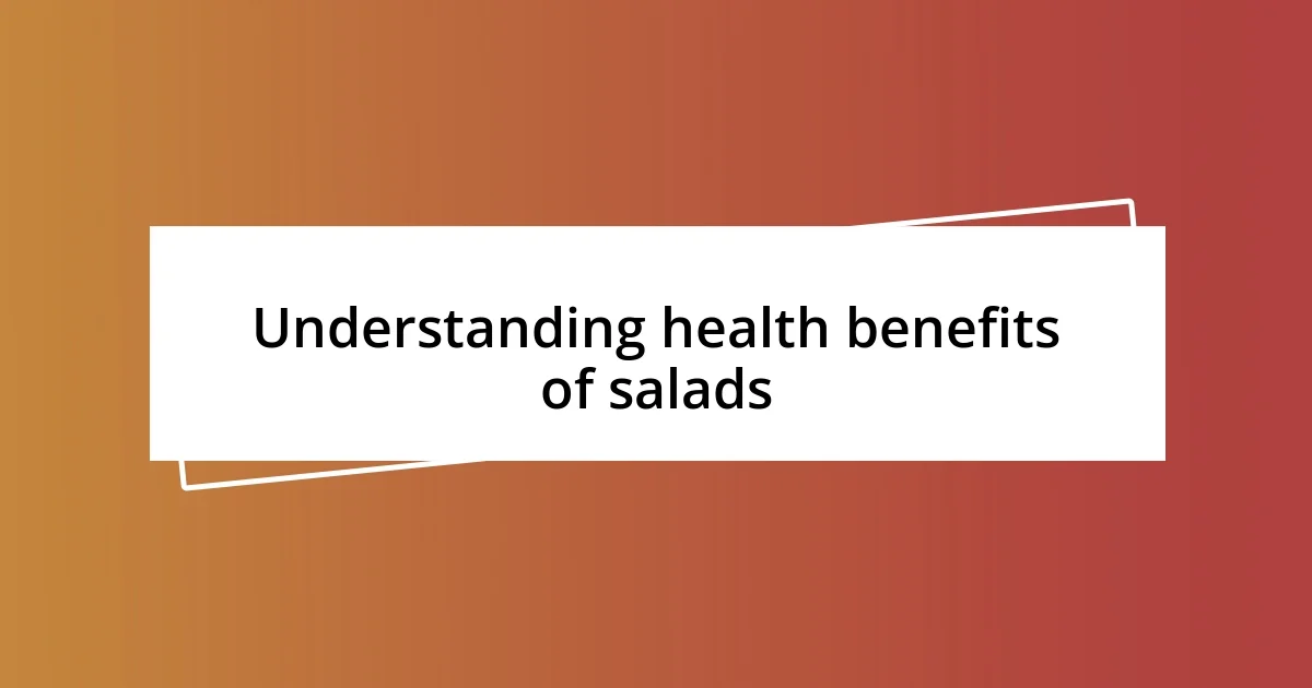 Understanding health benefits of salads