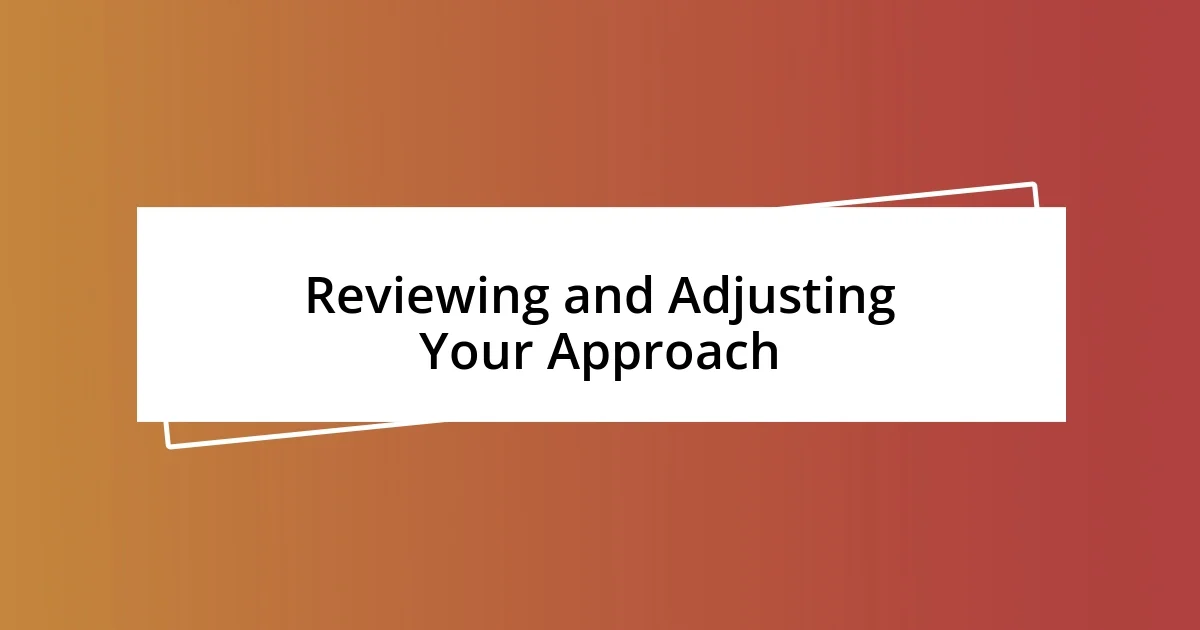 Reviewing and Adjusting Your Approach