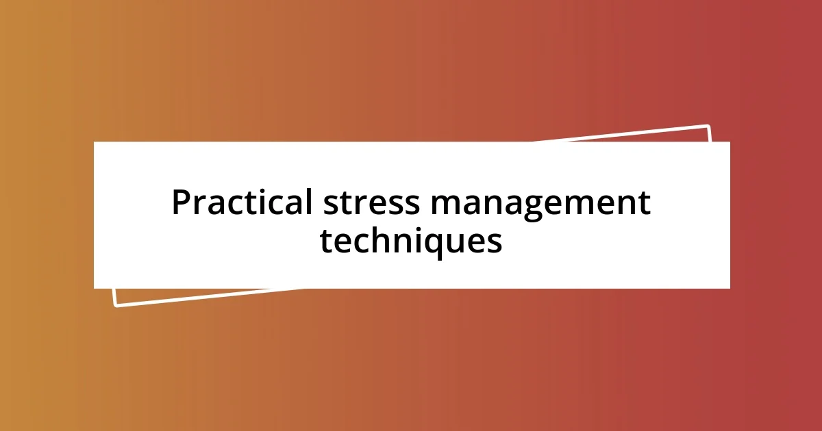 Practical stress management techniques