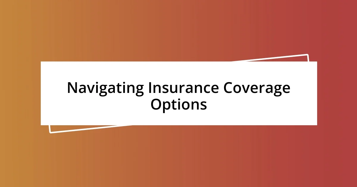 Navigating Insurance Coverage Options