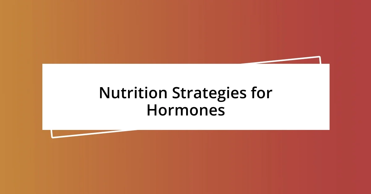 Nutrition Strategies for Hormones