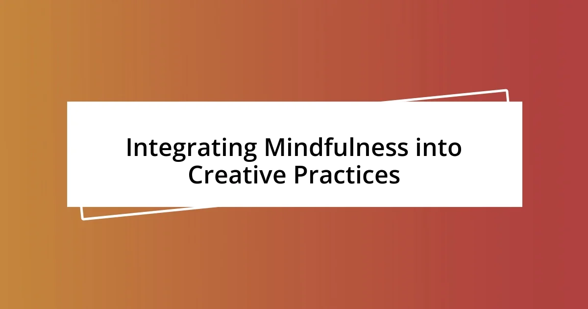 Integrating Mindfulness into Creative Practices