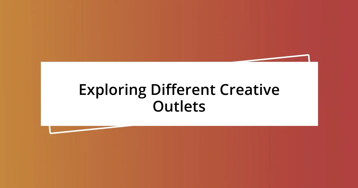 Exploring Different Creative Outlets